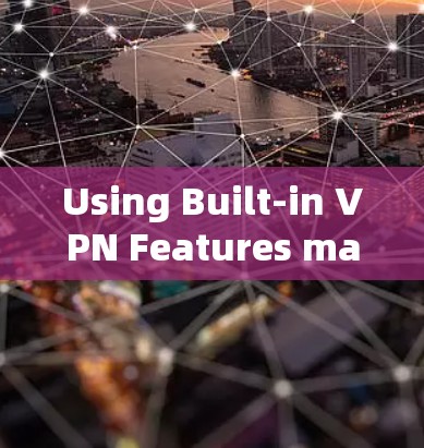 Using Built-in VPN Features macOS Monterey and Later) Using Built-in VPN Features macOS Monterey and Later)