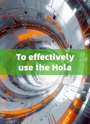 To effectively use the Hola VPN browser extension,follow these organized steps and considerations: