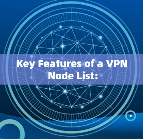 Key Features of a VPN Node List: