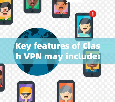 Key features of Clash VPN may include: Key features of Clash VPN may include: